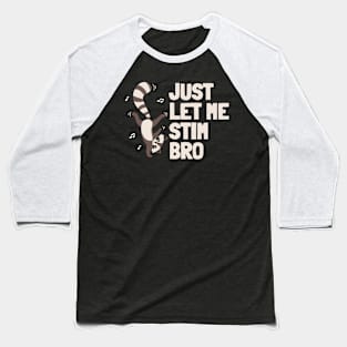Just let me stim bro - Autism Awareness Baseball T-Shirt